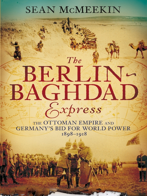 Title details for The Berlin-Baghdad Express by Sean McMeekin - Available
